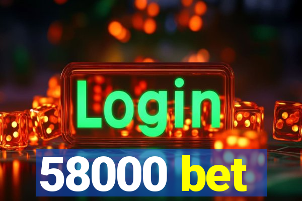 58000 bet